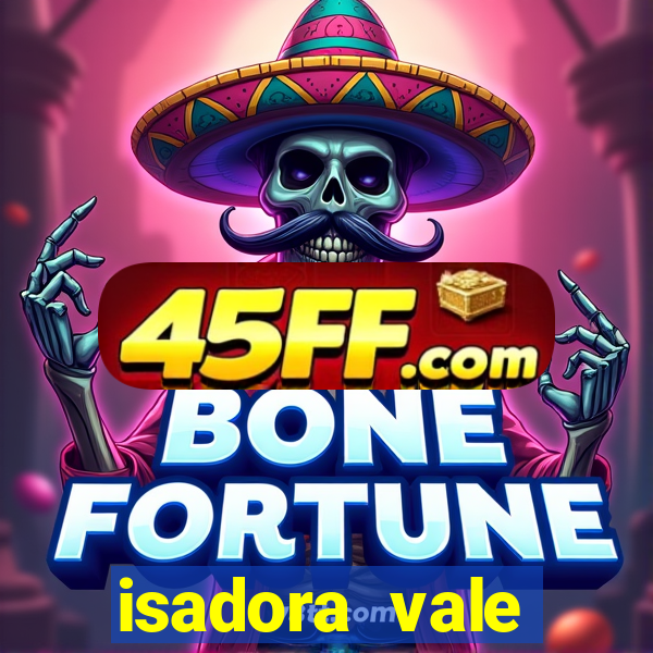 isadora vale reclame aqui